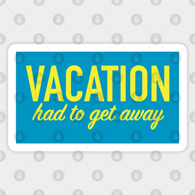 Vacation...get away Magnet by CKline